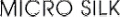 MICRO SILK